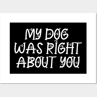 My Dog Was Right About You Posters and Art